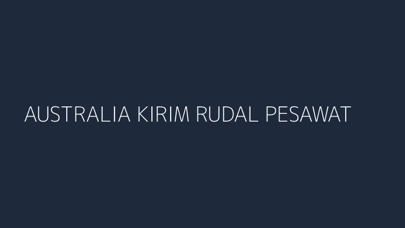australia kirim rudal pesawat intai timur tengah analisis siswa