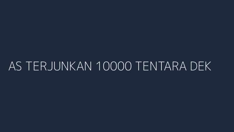 as terjunkan 10000 tentara dekat ri china analisis siswacana