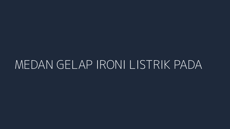 medan gelap ironi listrik padam genset meroket