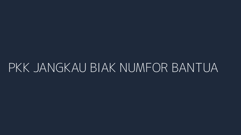 pkk jangkau biak numfor bantuan atau pilar pembangunan