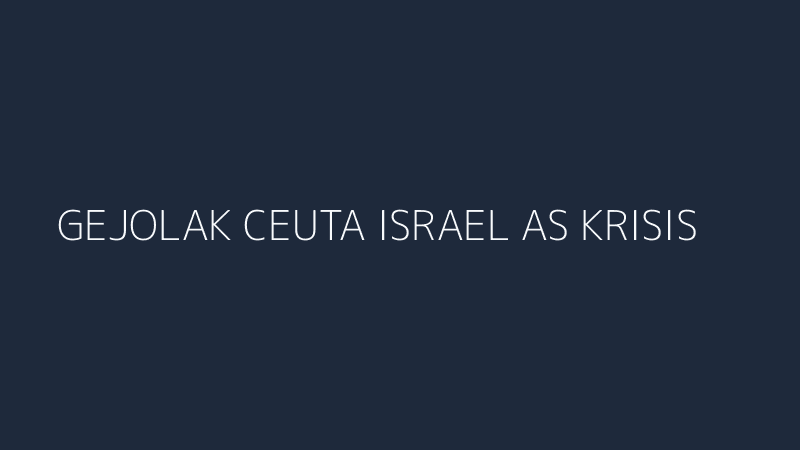 gejolak ceuta israel as krisis imigrasi spanyol